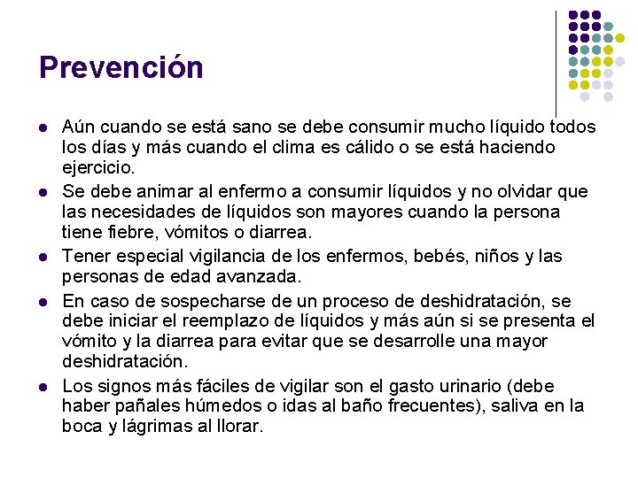 Prevención l l l Aún cuando se está sano se debe consumir mucho líquido