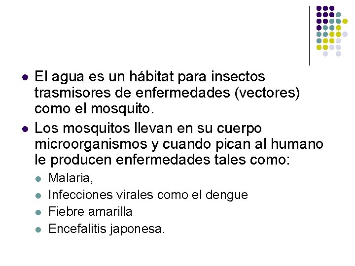 l l El agua es un hábitat para insectos trasmisores de enfermedades (vectores) como
