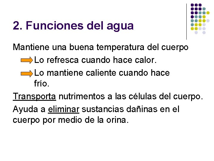 2. Funciones del agua Mantiene una buena temperatura del cuerpo Lo refresca cuando hace