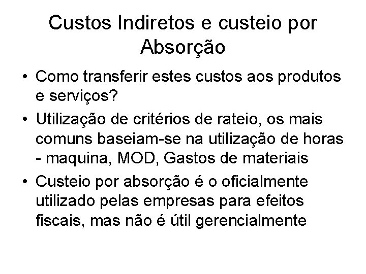 Custos Indiretos e custeio por Absorção • Como transferir estes custos aos produtos e