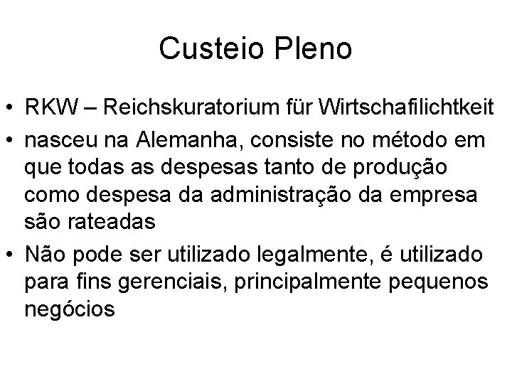 Custeio Pleno • RKW – Reichskuratorium für Wirtschafilichtkeit • nasceu na Alemanha, consiste no