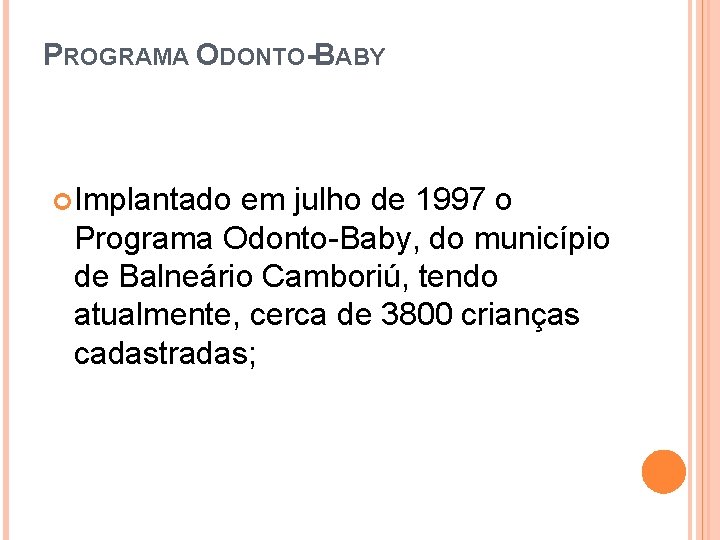 PROGRAMA ODONTO-BABY Implantado em julho de 1997 o Programa Odonto-Baby, do município de Balneário