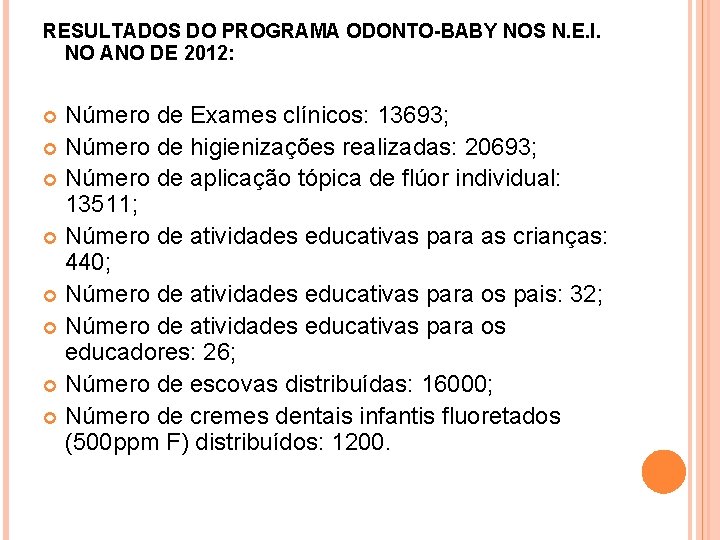 RESULTADOS DO PROGRAMA ODONTO-BABY NOS N. E. I. NO ANO DE 2012: Número de