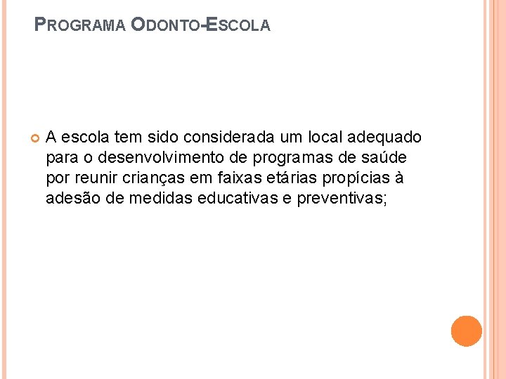  PROGRAMA ODONTO-ESCOLA A escola tem sido considerada um local adequado para o desenvolvimento