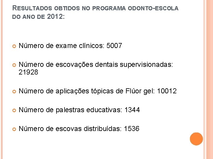 RESULTADOS OBTIDOS NO PROGRAMA ODONTO-ESCOLA DO ANO DE 2012: Número de exame clínicos: 5007