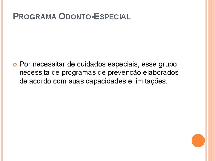 PROGRAMA ODONTO-ESPECIAL Por necessitar de cuidados especiais, esse grupo necessita de programas de prevenção