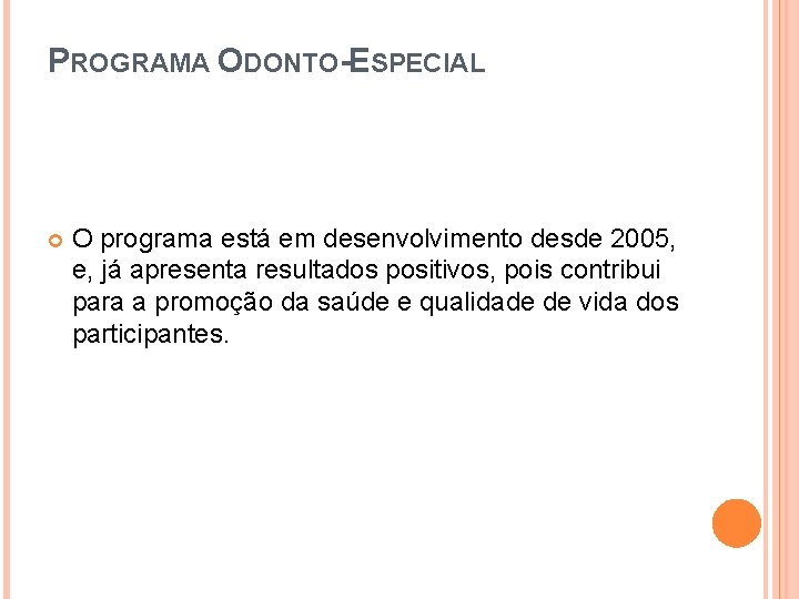 PROGRAMA ODONTO-ESPECIAL O programa está em desenvolvimento desde 2005, e, já apresenta resultados positivos,