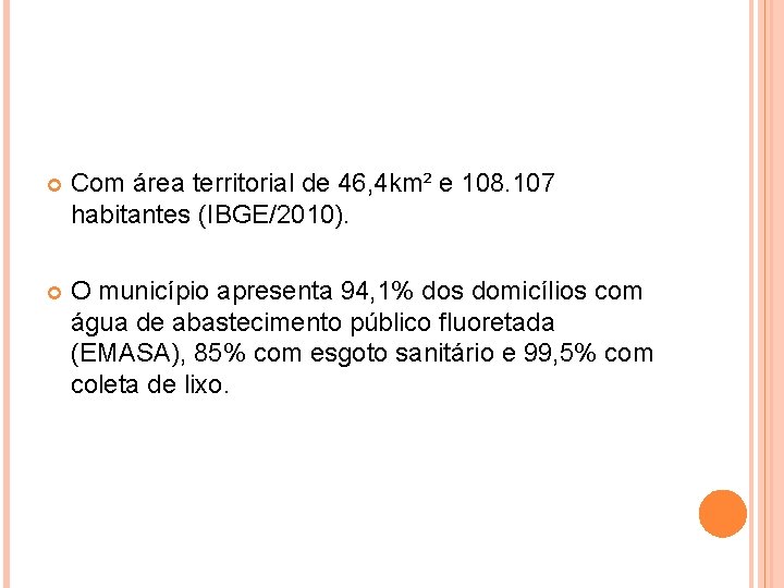  Com área territorial de 46, 4 km² e 108. 107 habitantes (IBGE/2010). O