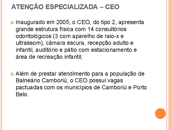 ATENÇÃO ESPECIALIZADA – CEO Inaugurado em 2005, o CEO, do tipo 2, apresenta grande