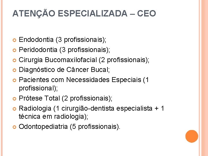 ATENÇÃO ESPECIALIZADA – CEO Endodontia (3 profissionais); Peridodontia (3 profissionais); Cirurgia Bucomaxilofacial (2 profissionais);