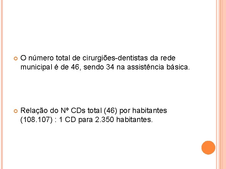  O número total de cirurgiões-dentistas da rede municipal é de 46, sendo 34