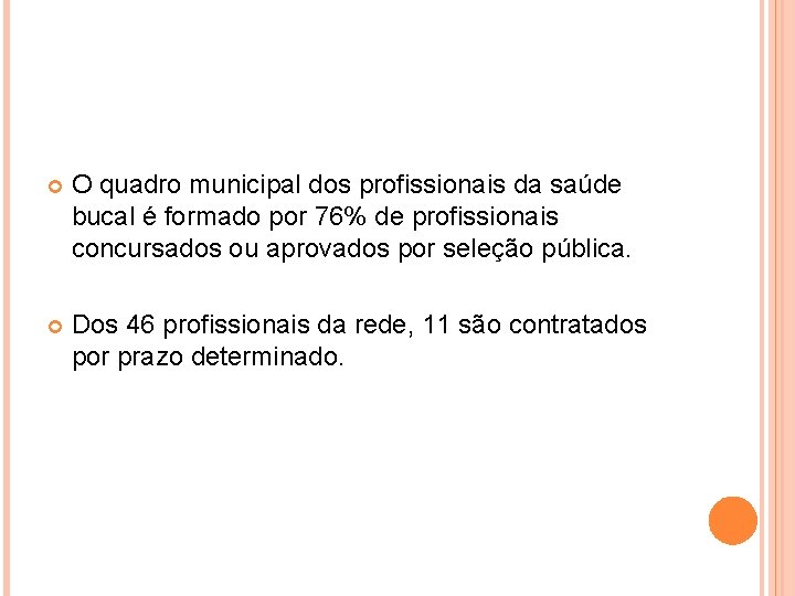  O quadro municipal dos profissionais da saúde bucal é formado por 76% de