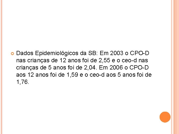  Dados Epidemiológicos da SB: Em 2003 o CPO-D nas crianças de 12 anos