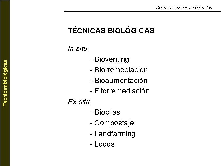 Descontaminación de Suelos TÉCNICAS BIOLÓGICAS Técnicas biológicas In situ - Bioventing - Biorremediación -