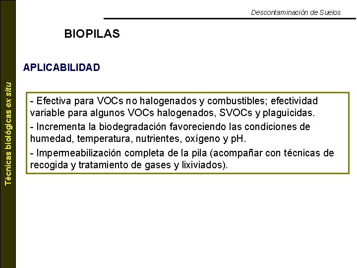 Descontaminación de Suelos BIOPILAS Técnicas biológicas ex situ APLICABILIDAD - Efectiva para VOCs no