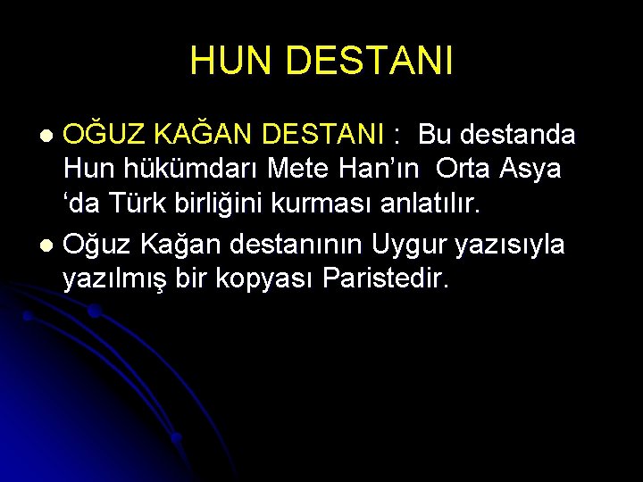 HUN DESTANI OĞUZ KAĞAN DESTANI : Bu destanda Hun hükümdarı Mete Han’ın Orta Asya