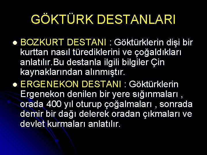 GÖKTÜRK DESTANLARI BOZKURT DESTANI : Göktürklerin dişi bir kurttan nasıl türediklerini ve çoğaldıkları anlatılır.