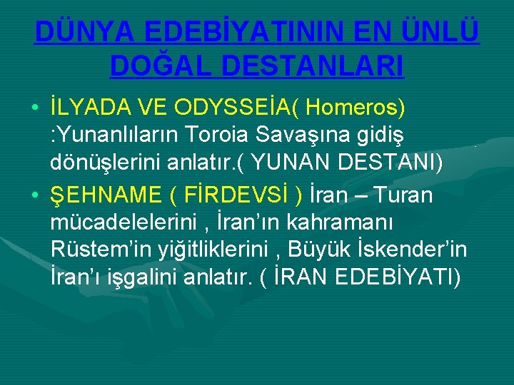 DÜNYA EDEBİYATININ EN ÜNLÜ DOĞAL DESTANLARI • İLYADA VE ODYSSEİA( Homeros) : Yunanlıların Toroia