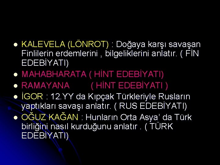 l l l KALEVELA (LÖNROT) : Doğaya karşı savaşan Finlilerin erdemlerini , bilgeliklerini anlatır.