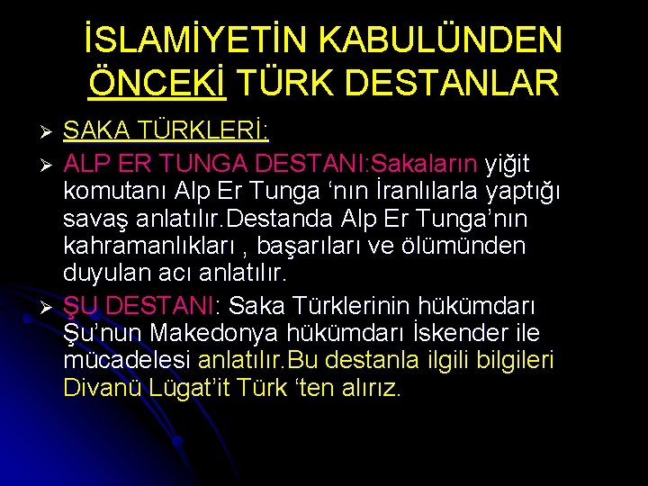 İSLAMİYETİN KABULÜNDEN ÖNCEKİ TÜRK DESTANLAR Ø Ø Ø SAKA TÜRKLERİ: ALP ER TUNGA DESTANI: