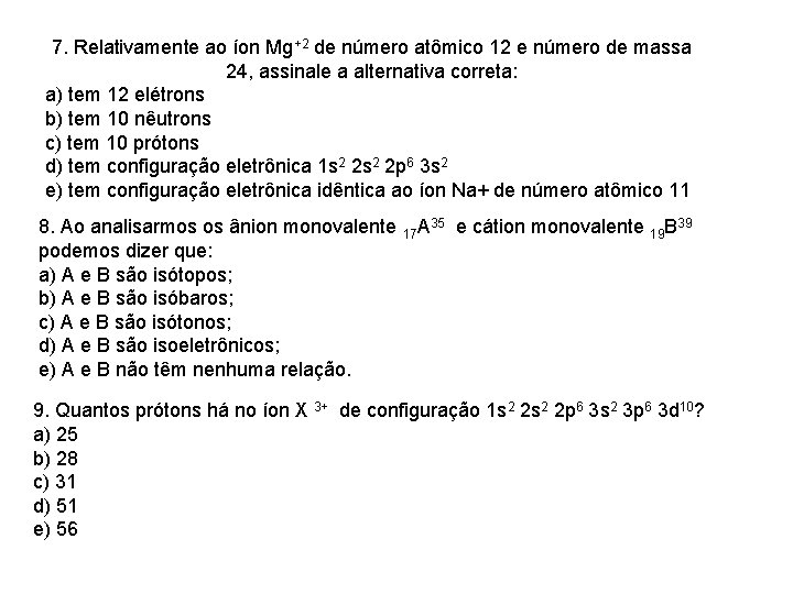 7. Relativamente ao íon Mg+2 de número atômico 12 e número de massa 24,