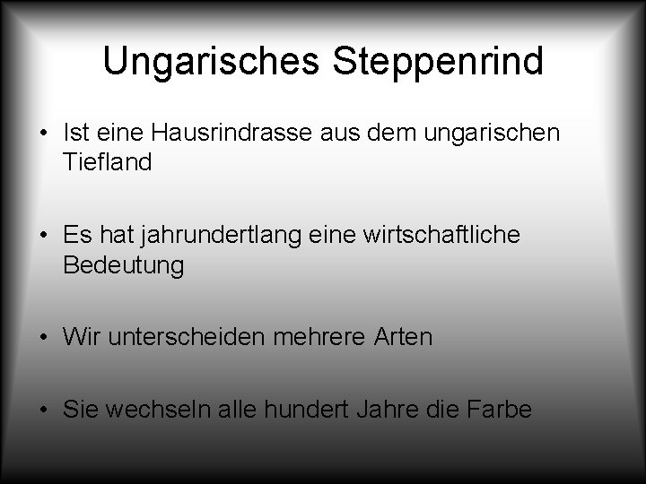 Ungarisches Steppenrind • Ist eine Hausrindrasse aus dem ungarischen Tiefland • Es hat jahrundertlang