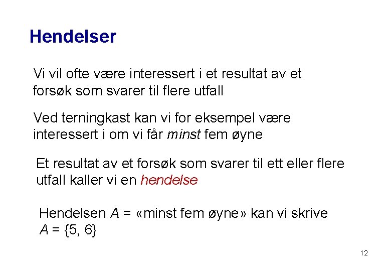 Hendelser Vi vil ofte være interessert i et resultat av et forsøk som svarer