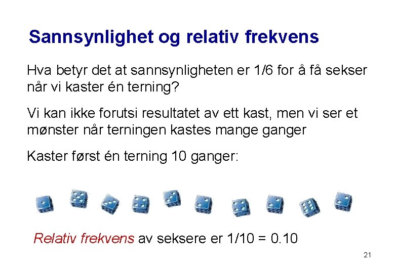 Sannsynlighet og relativ frekvens Hva betyr det at sannsynligheten er 1/6 for å få