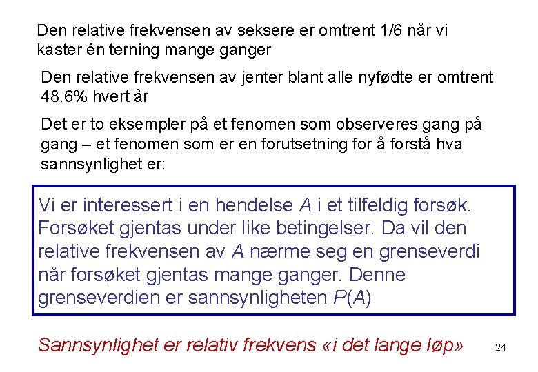 Den relative frekvensen av seksere er omtrent 1/6 når vi kaster én terning mange