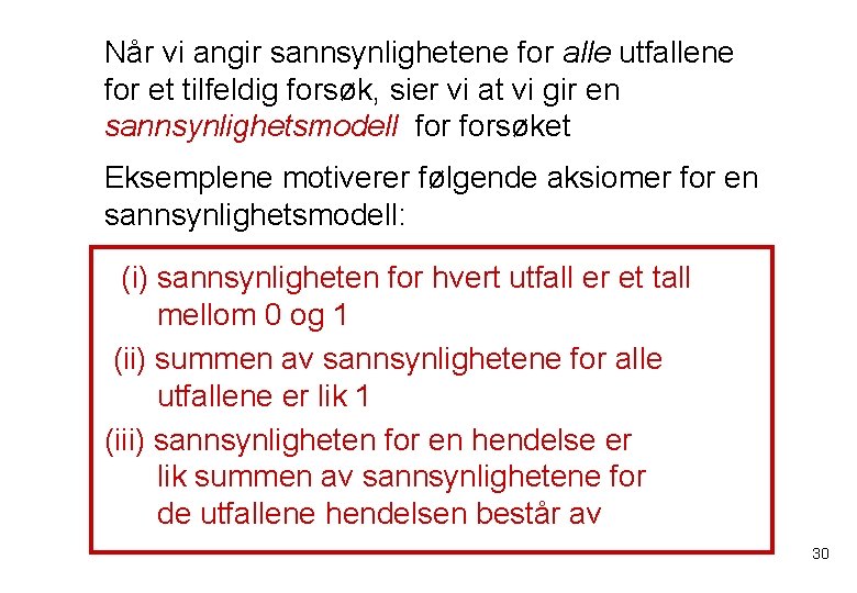 Når vi angir sannsynlighetene for alle utfallene for et tilfeldig forsøk, sier vi at