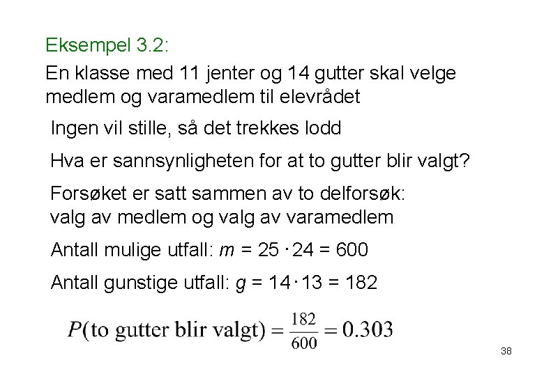 Eksempel 3. 2: En klasse med 11 jenter og 14 gutter skal velge medlem