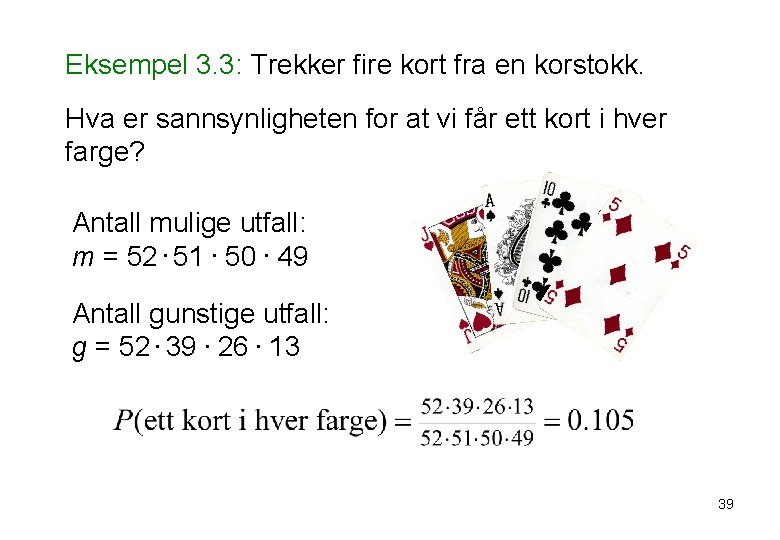 Eksempel 3. 3: Trekker fire kort fra en korstokk. Hva er sannsynligheten for at