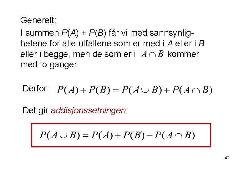 Generelt: I summen P(A) + P(B) får vi med sannsynlighetene for alle utfallene som