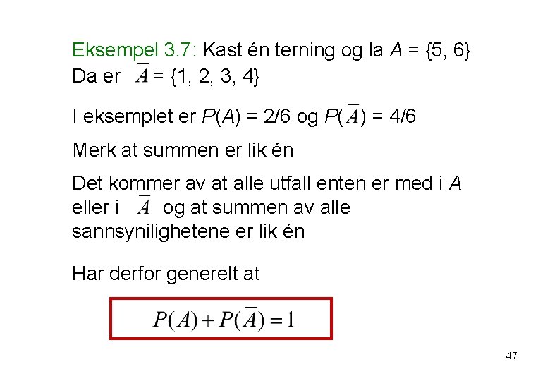 Eksempel 3. 7: Kast én terning og la A = {5, 6} Da er