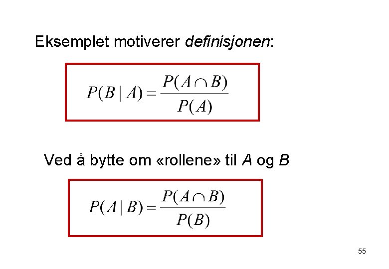 Eksemplet motiverer definisjonen: Ved å bytte om «rollene» til A og B 55 