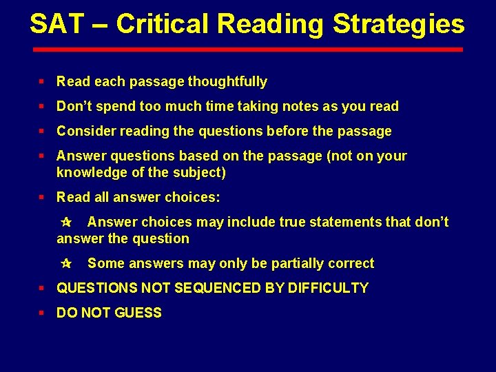 SAT – Critical Reading Strategies § Read each passage thoughtfully § Don’t spend too