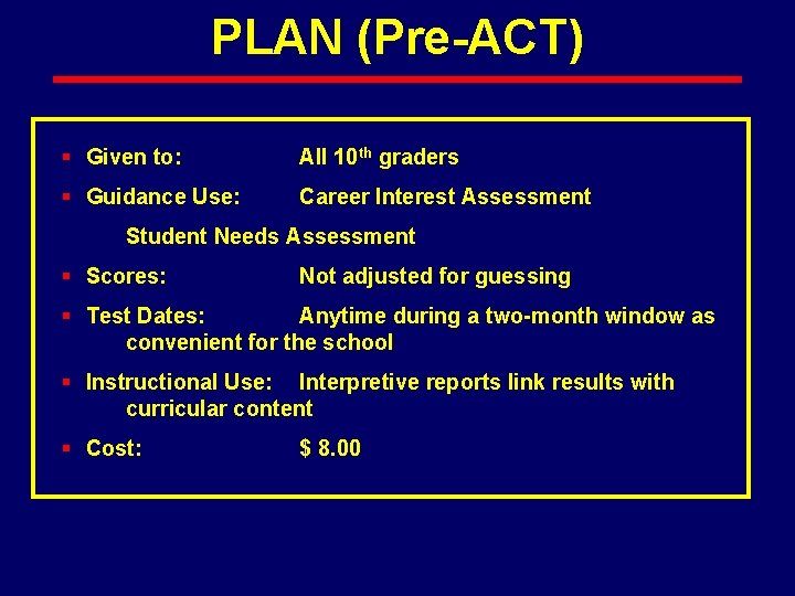 PLAN (Pre-ACT) § Given to: All 10 th graders § Guidance Use: Career Interest