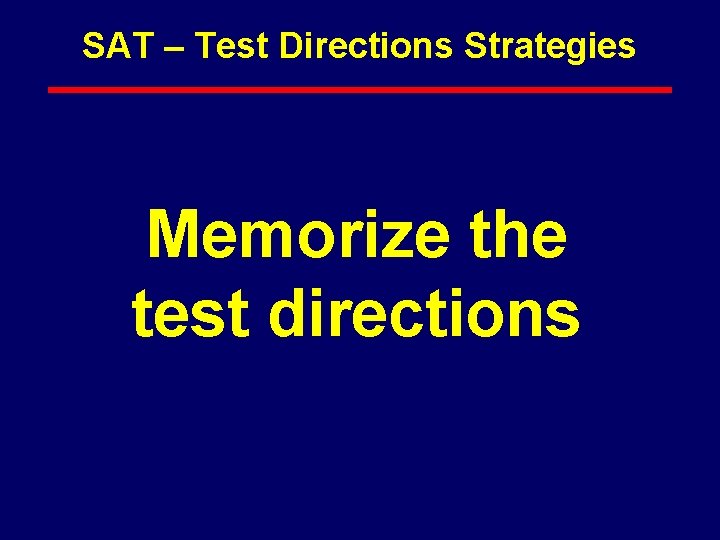 SAT – Test Directions Strategies Memorize the test directions 