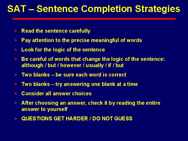 SAT – Sentence Completion Strategies § Read the sentence carefully § Pay attention to