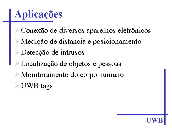 Aplicações Conexão de diversos aparelhos eletrônicos Medição de distância e posicionamento Detecção de intrusos