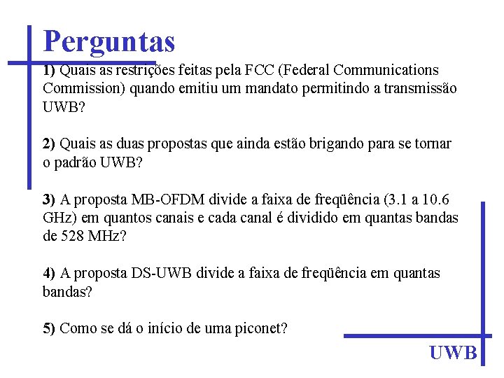 Perguntas 1) Quais as restrições feitas pela FCC (Federal Communications Commission) quando emitiu um
