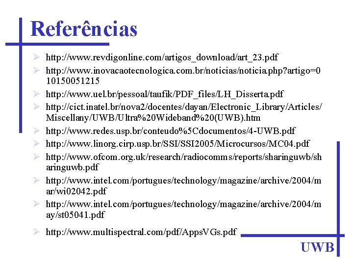 Referências http: //www. revdigonline. com/artigos_download/art_23. pdf http: //www. inovacaotecnologica. com. br/noticias/noticia. php? artigo=0 10150051215