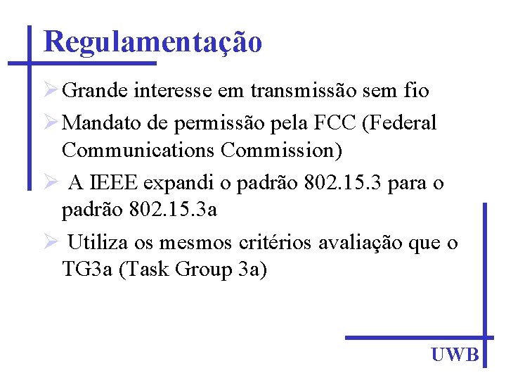 Regulamentação Grande interesse em transmissão sem fio Mandato de permissão pela FCC (Federal Communications