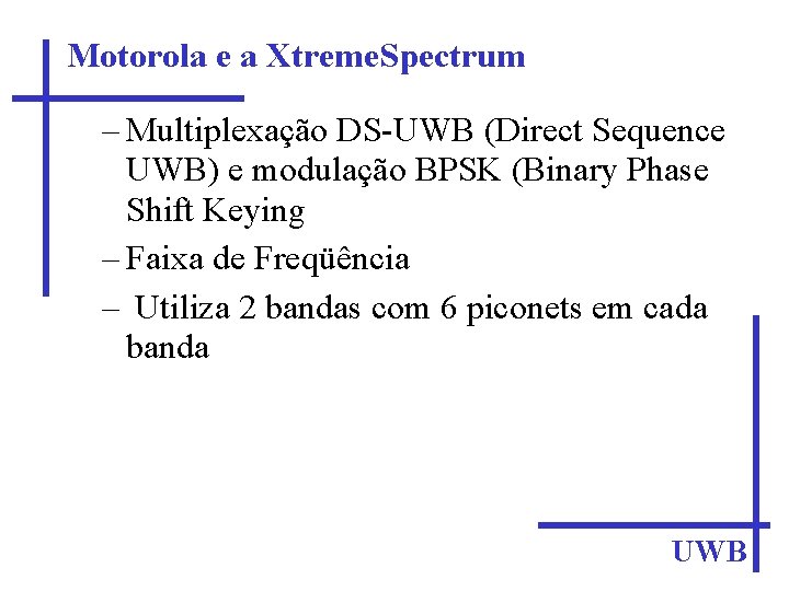 Motorola e a Xtreme. Spectrum – Multiplexação DS-UWB (Direct Sequence UWB) e modulação BPSK