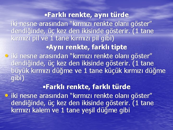  • • • Farklı renkte, aynı türde iki nesne arasından “kırmızı renkte olanı