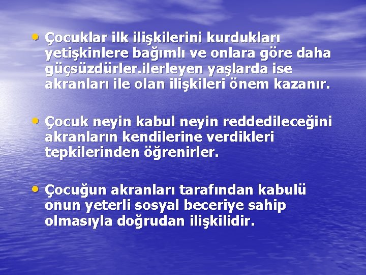  • Çocuklar ilk ilişkilerini kurdukları yetişkinlere bağımlı ve onlara göre daha güçsüzdürler. ilerleyen