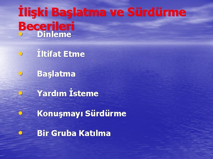 İlişki Başlatma ve Sürdürme Becerileri • Dinleme • İltifat Etme • Başlatma • Yardım