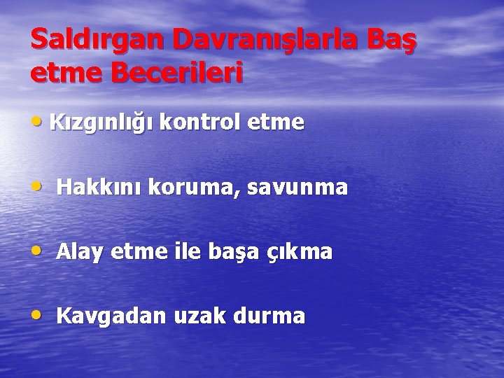 Saldırgan Davranışlarla Baş etme Becerileri • Kızgınlığı kontrol etme • Hakkını koruma, savunma •