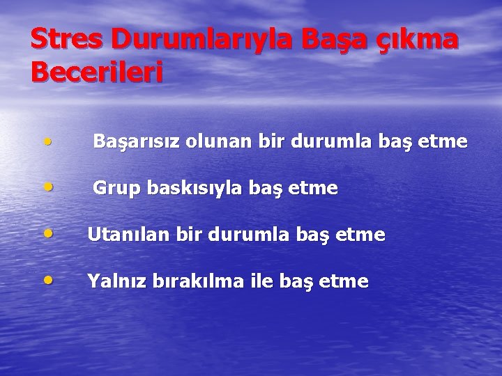 Stres Durumlarıyla Başa çıkma Becerileri • Başarısız olunan bir durumla baş etme • Grup