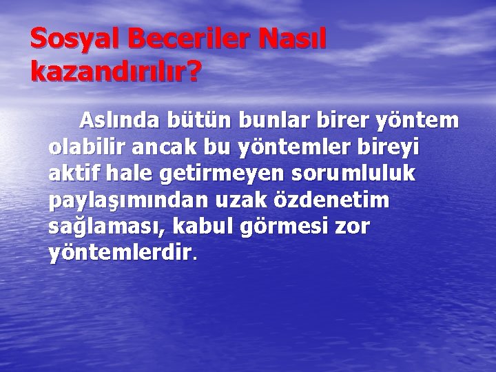 Sosyal Beceriler Nasıl kazandırılır? Aslında bütün bunlar birer yöntem olabilir ancak bu yöntemler bireyi